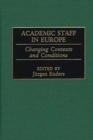 Image for Academic staff in Europe: changing contexts and conditions