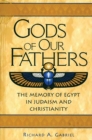 Image for Gods of our fathers: the memory of Egypt in Judaism and Christianity