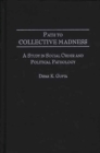 Image for Path to Collective Madness: A Study in Social Order and Political Pathology
