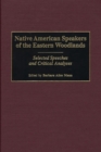 Image for Native American speakers of the Eastern woodlands: selected speeches and critical analyses