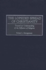 Image for The lopsided spread of Christianity: toward an understanding of the diffusion of religions