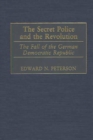 Image for The secret police and the revolution: the fall of the German Democratic Republic