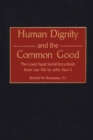 Image for Human dignity and the common good: the great papal social encyclicals from Leo XIII to John Paul II
