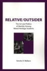 Image for Relative/outsider: the art and politics of identity among mixed heritage students