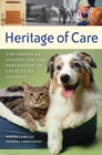 Image for Heritage of care: the American Society for the Prevention of Cruelty to Animals