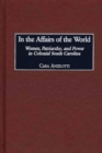 Image for In the affairs of the world: women, patriarchy, and power in colonial South Carolina