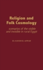Image for Religion and folk cosmology: scenarios of the visible and invisible in rural Egypt