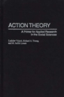 Image for Action theory: a primer for applied research in the social sciences