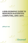 Image for A bibliographic guide to resources in scientific computing, 1945-1975