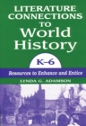 Image for Literature connections to world history, K-6: resources to enhance and entice