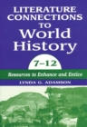 Image for Literature connections to world history, 7-12: resources to enhance and entice