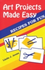 Image for Art projects made easy: recipes for fun
