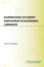 Image for Supervising student employees in academic libraries