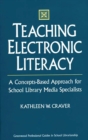 Image for Teaching electronic literacy: a concepts-based approach for school library media specialists