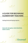 Image for A guide for beginning elementary teachers: getting hired and staying inspired