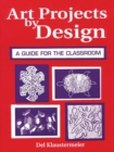 Image for Art projects by design: a guide for the classroom