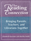 Image for Reading Connection: Bringing Parents, Teachers, and Librarians Together