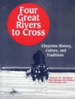 Image for Four great rivers to cross: Cheyenne history, culture, and traditions