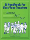 Image for A handbook for first year teachers: ready, set, go!