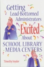 Image for Getting lead-bottomed administrators excited about school library media centers