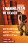 Image for Learning from behavior: how to understand and help &#39;challenging&#39; children in school