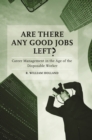 Image for Are there any good jobs left?: career management in the age of the disposable worker