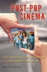 Image for Post-pop cinema: the search for meaning in new American film