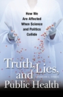 Image for Truth, lies, and public health: how we are affected when science and politics collide