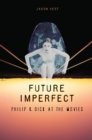Image for Future imperfect: Philip K. Dick at the movies