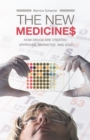 Image for The new medicines: how drugs are created, approved, marketed, and sold