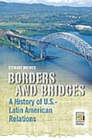 Image for Borders and bridges: a history of U.S.-Latin American relations