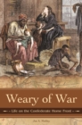 Image for Weary of war: life on the Confederate home front