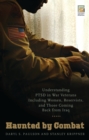 Image for Haunted by combat: understanding PTSD in war veterans : including women reservists, and those coming back from Iraq