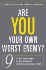 Image for Are you your own worst enemy?: the nine inner strengths you need to overcome self-defeating tendencies at work