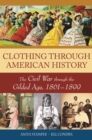 Image for Clothing through American history: the Civil War through the Gilded Age, 1861-1899
