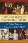 Image for Clothing through American history: the federal era through antebellum, 1786-1860