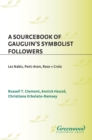 Image for A sourcebook of Gauguin&#39;s symbolist followers: Les Nabis, Pont-Aven, Rose + Croix
