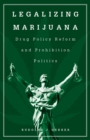 Image for Legalizing marijuana: drug policy reform and prohibition politics