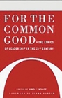 Image for For the common good: the ethics of leadership in the 21st century