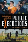 Image for Public executions: the death penalty and the media