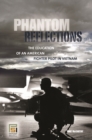 Image for Phantom reflections: the education of an American fighter pilot in Vietnam