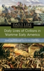 Image for Daily lives of civilians in wartime early America: from the colonial era to the Civil War