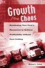 Image for Growth from chaos: developing your firm&#39;s resources to achieve profitability without cost cutting