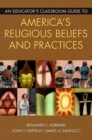 Image for An educator&#39;s classroom guide to America&#39;s religious beliefs and practices