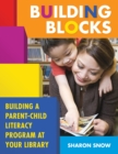 Image for Building blocks: building a parent-child literacy program at your library