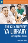Image for The guy-friendly teen library: serving male teens