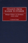 Image for Finance from Kaiser to Fèuhrer: budget politics in Germany, 1912-1934
