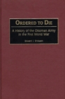 Image for Ordered to Die: A History of the Ottoman Army in the First World War