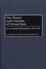 Image for The theory and criticism of virtual texts: an annotated bibliography, 1988-1999