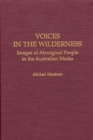 Image for Voices in the wilderness: images of Aboriginal people in the Australian media